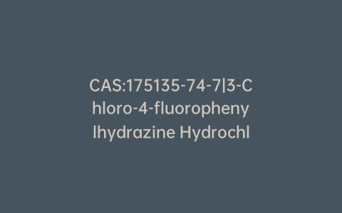 CAS:175135-74-7|3-Chloro-4-fluorophenylhydrazine Hydrochloride