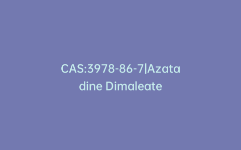 CAS:3978-86-7|Azatadine Dimaleate