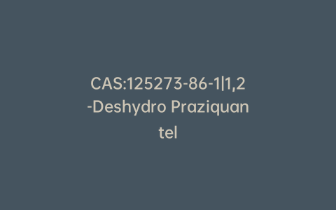 CAS:125273-86-1|1,2-Deshydro Praziquantel