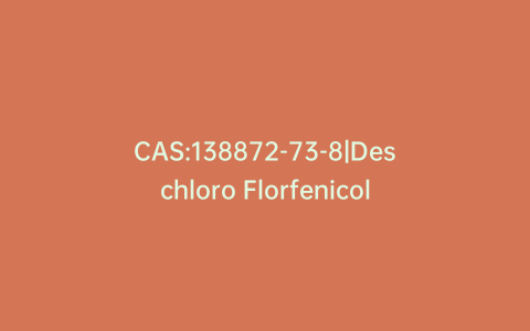 CAS:138872-73-8|Deschloro Florfenicol
