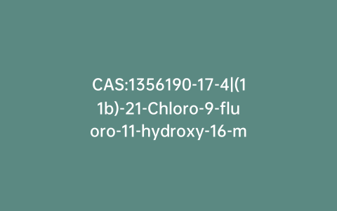 CAS:1356190-17-4|(11b)-21-Chloro-9-fluoro-11-hydroxy-16-methylpregna-1,4,16-triene-3,20-dione