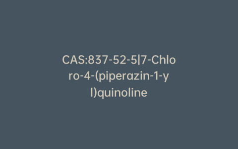 CAS:837-52-5|7-Chloro-4-(piperazin-1-yl)quinoline