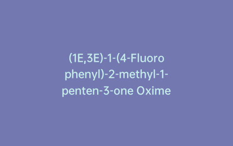 (1E,3E)-1-(4-Fluorophenyl)-2-methyl-1-penten-3-one Oxime