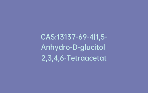 CAS:13137-69-4|1,5-Anhydro-D-glucitol 2,3,4,6-Tetraacetate
