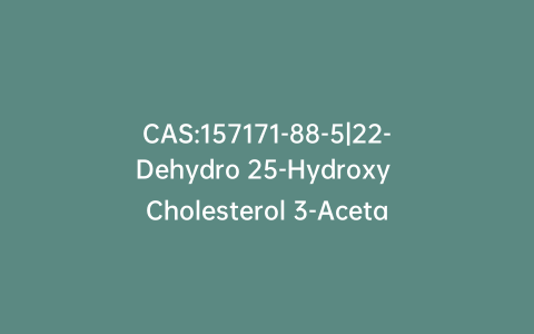 CAS:157171-88-5|22-Dehydro 25-Hydroxy Cholesterol 3-Acetate