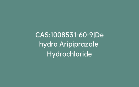 CAS:1008531-60-9|Dehydro Aripiprazole Hydrochloride