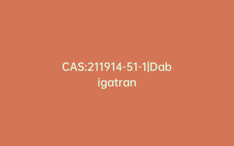 CAS:211914-51-1|Dabigatran