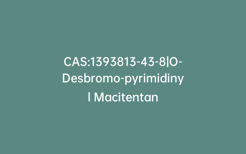 CAS:1393813-43-8|O-Desbromo-pyrimidinyl Macitentan