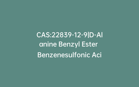 CAS:22839-12-9|D-Alanine Benzyl Ester Benzenesulfonic Acid Salt