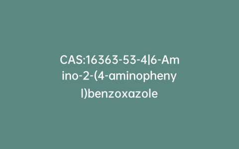 CAS:16363-53-4|6-Amino-2-(4-aminophenyl)benzoxazole