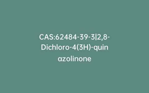 CAS:62484-39-3|2,8-Dichloro-4(3H)-quinazolinone
