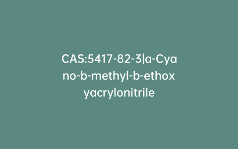 CAS:5417-82-3|a-Cyano-b-methyl-b-ethoxyacrylonitrile
