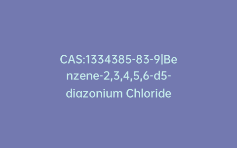 CAS:1334385-83-9|Benzene-2,3,4,5,6-d5-diazonium Chloride