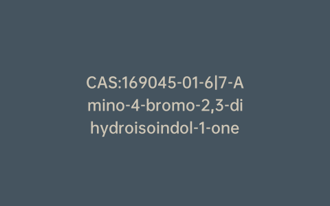 CAS:169045-01-6|7-Amino-4-bromo-2,3-dihydroisoindol-1-one