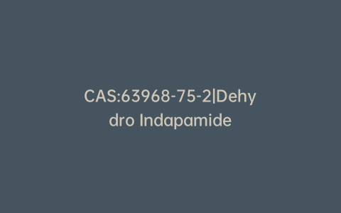 CAS:63968-75-2|Dehydro Indapamide