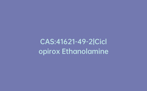 CAS:41621-49-2|Ciclopirox Ethanolamine
