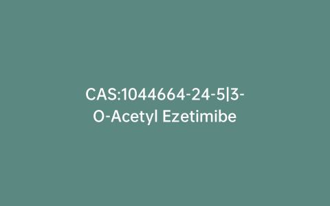 CAS:1044664-24-5|3-O-Acetyl Ezetimibe