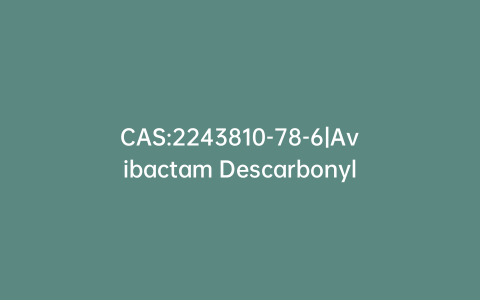 CAS:2243810-78-6|Avibactam Descarbonyl