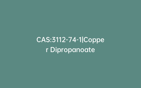 CAS:3112-74-1|Copper Dipropanoate