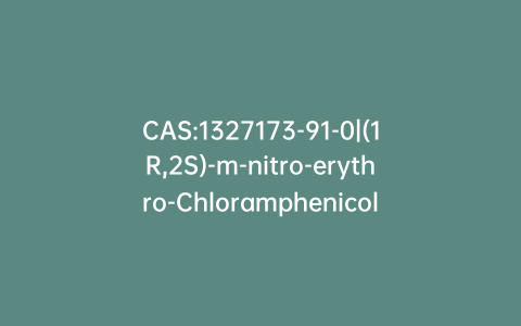 CAS:1327173-91-0|(1R,2S)-m-nitro-erythro-Chloramphenicol