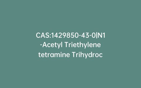 CAS:1429850-43-0|N1-Acetyl Triethylenetetramine Trihydrochloride