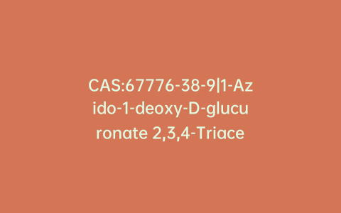 CAS:67776-38-9|1-Azido-1-deoxy-D-glucuronate 2,3,4-Triacetate Methyl Ester