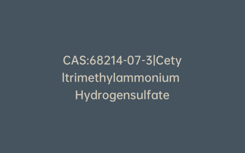 CAS:68214-07-3|Cetyltrimethylammonium Hydrogensulfate