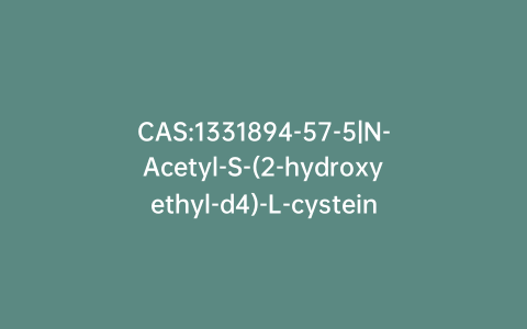 CAS:1331894-57-5|N-Acetyl-S-(2-hydroxyethyl-d4)-L-cysteine Dicyclohexylamine Salt