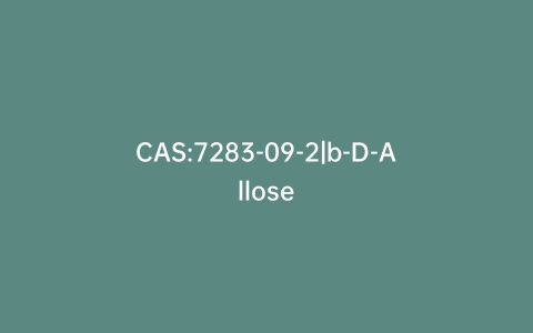 CAS:7283-09-2|b-D-Allose