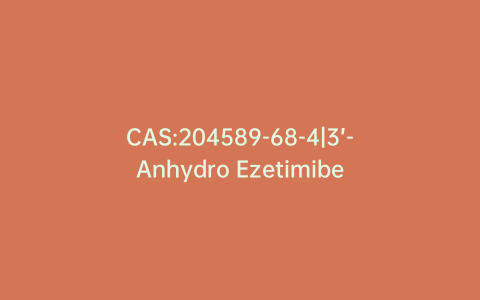 CAS:204589-68-4|3’-Anhydro Ezetimibe