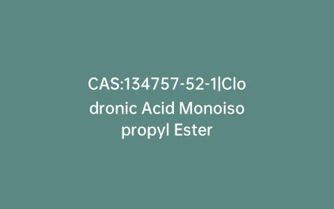 CAS:134757-52-1|Clodronic Acid Monoisopropyl Ester