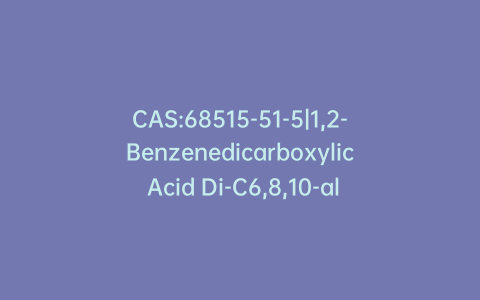 CAS:68515-51-5|1,2-Benzenedicarboxylic Acid Di-C6,8,10-alkyl Esters(1:1:1 Mixture of D446490 and D481750 and D439395, by weight)
