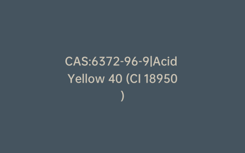 CAS:6372-96-9|Acid Yellow 40 (CI 18950)
