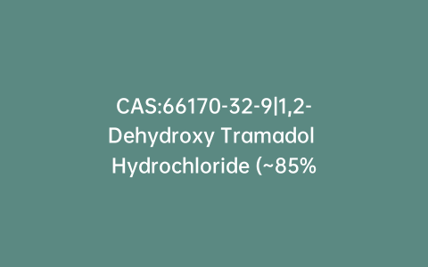CAS:66170-32-9|1,2-Dehydroxy Tramadol Hydrochloride (~85%)