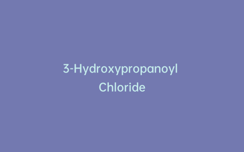 3-Hydroxypropanoyl Chloride