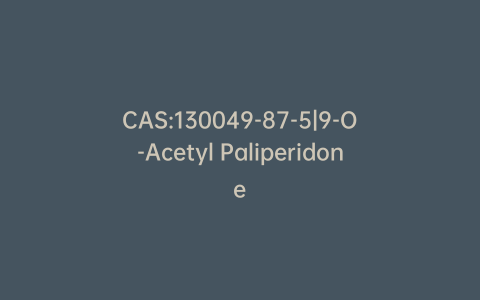 CAS:130049-87-5|9-O-Acetyl Paliperidone