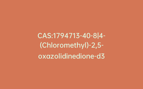 CAS:1794713-40-8|4-(Chloromethyl)-2,5-oxazolidinedione-d3