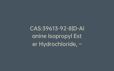 CAS:39613-92-8|D-Alanine Isopropyl Ester Hydrochloride, ~90%