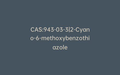 CAS:943-03-3|2-Cyano-6-methoxybenzothiazole
