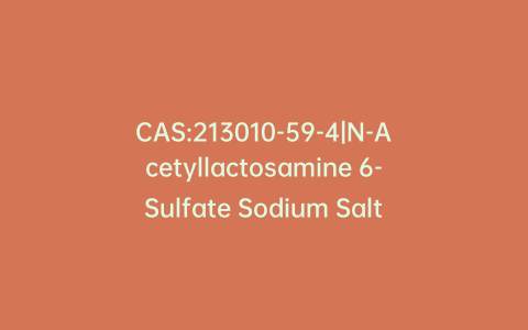 CAS:213010-59-4|N-Acetyllactosamine 6-Sulfate Sodium Salt