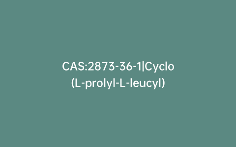 CAS:2873-36-1|Cyclo(L-prolyl-L-leucyl)