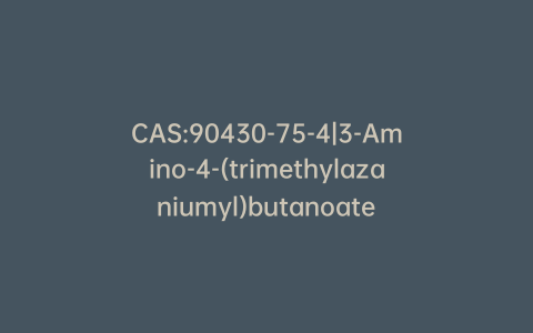 CAS:90430-75-4|3-Amino-4-(trimethylazaniumyl)butanoate