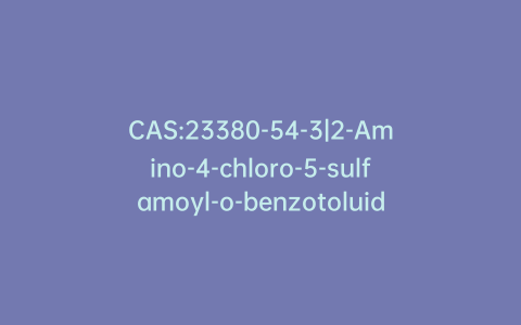 CAS:23380-54-3|2-Amino-4-chloro-5-sulfamoyl-o-benzotoluidide