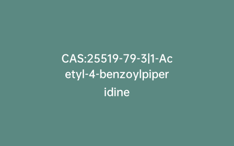 CAS:25519-79-3|1-Acetyl-4-benzoylpiperidine