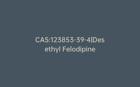 CAS:123853-39-4|Desethyl Felodipine