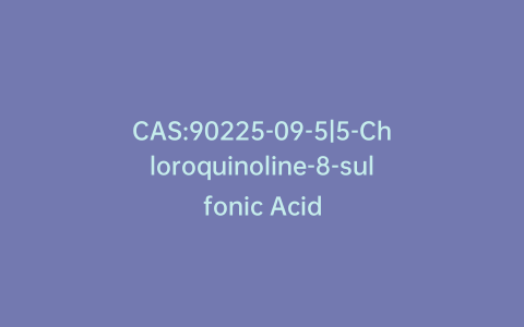 CAS:90225-09-5|5-Chloroquinoline-8-sulfonic Acid