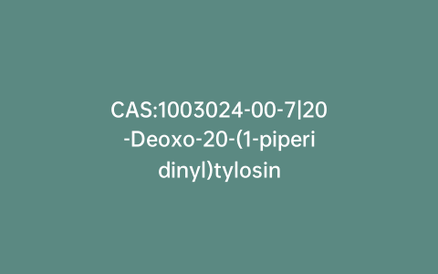 CAS:1003024-00-7|20-Deoxo-20-(1-piperidinyl)tylosin