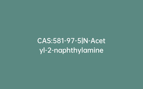 CAS:581-97-5|N-Acetyl-2-naphthylamine