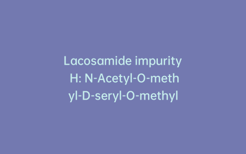 Lacosamide impurity H: N-Acetyl-O-methyl-D-seryl-O-methyl-N-(phenylmethyl)-D-serinamide