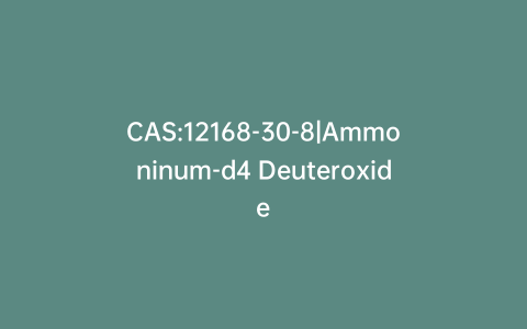 CAS:12168-30-8|Ammoninum-d4 Deuteroxide